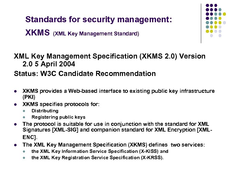 Standards for security management: XKMS (XML Key Management Standard) XML Key Management Specification (XKMS