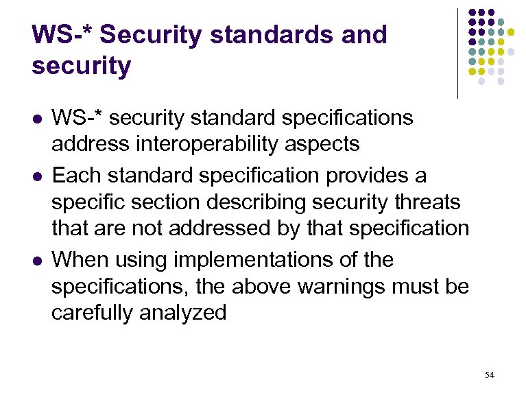 WS-* Security standards and security l l l WS-* security standard specifications address interoperability