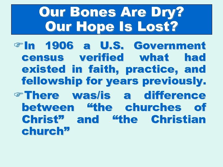 Our Bones Are Dry? Our Hope Is Lost? FIn 1906 a U. S. Government
