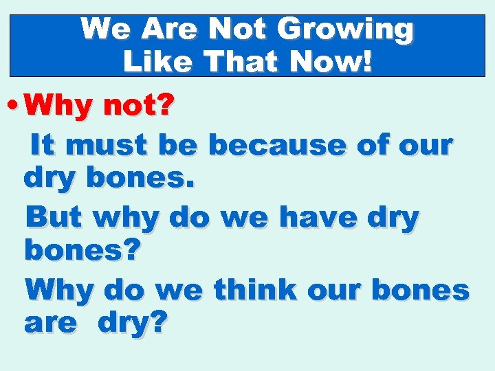 We Are Not Growing Like That Now! • Why not? It must be because