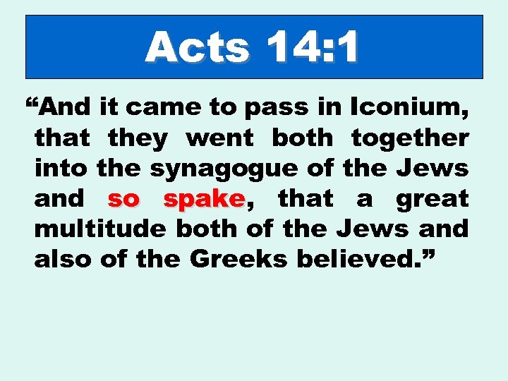 Acts 14: 1 “And it came to pass in Iconium, that they went both