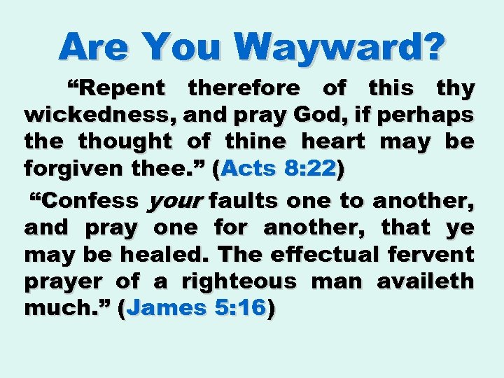 Are You Wayward? “Repent therefore of this thy wickedness, and pray God, if perhaps