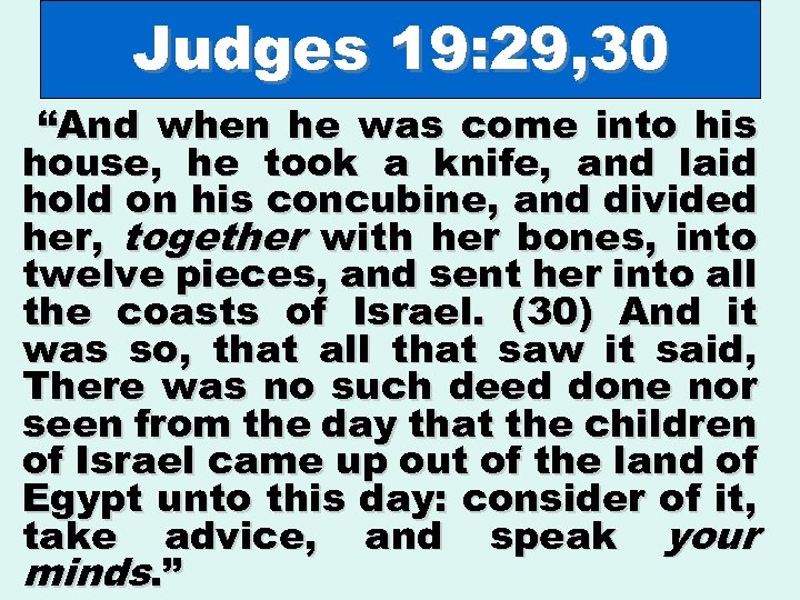 Judges 19: 29, 30 “And when he was come into his house, he took