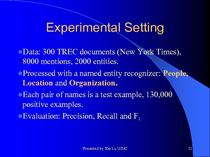 Experimental Setting l. Data: 300 TREC documents (New York Times), 8000 mentions, 2000 entities.