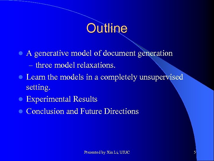 Outline A generative model of document generation – three model relaxations. l Learn the