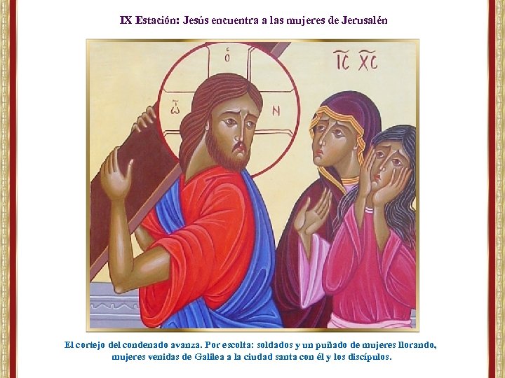 IX Estación: Jesús encuentra a las mujeres de Jerusalén El cortejo del condenado avanza.