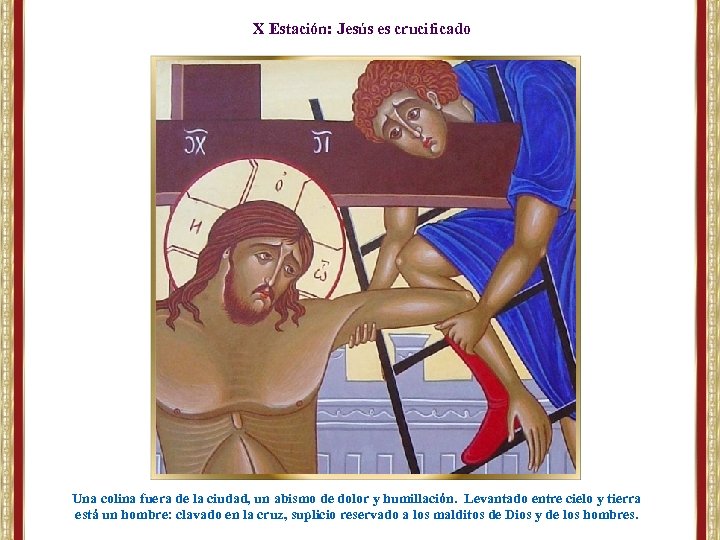 X Estación: Jesús es crucificado Una colina fuera de la ciudad, un abismo de