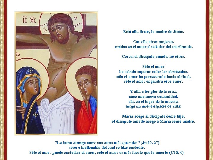 Está allí, firme, la madre de Jesús. Con ella otras mujeres, unidas en el