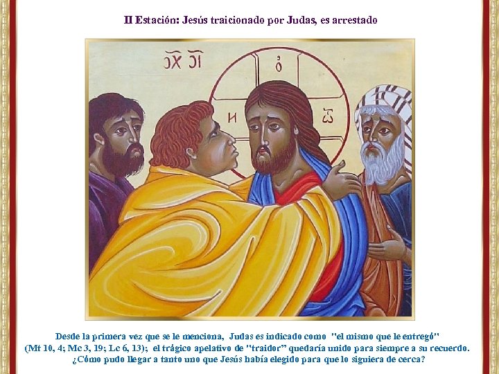 II Estación: Jesús traicionado por Judas, es arrestado Desde la primera vez que se