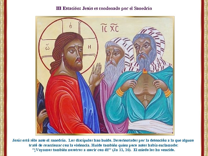 III Estación: Jesús es condenado por el Sanedrín Jesús está sólo ante el sanedrín.