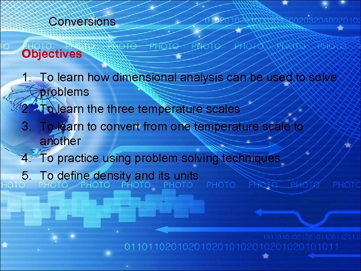 Conversions Objectives 1. To learn how dimensional analysis can be used to solve problems