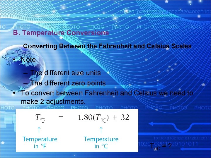 B. Temperature Conversions Converting Between the Fahrenheit and Celsius Scales • Note – The