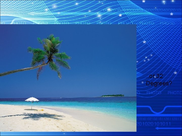 . . or 32 Degrees? 