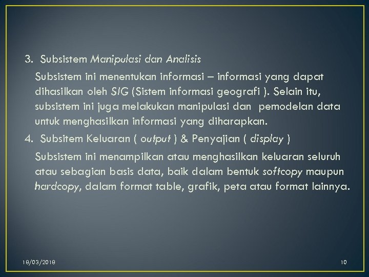 3. Subsistem Manipulasi dan Analisis Subsistem ini menentukan informasi – informasi yang dapat dihasilkan
