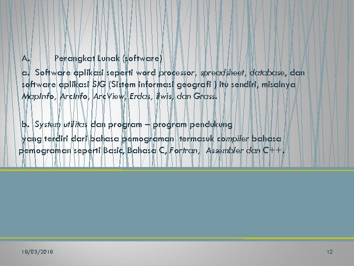 A. Perangkat Lunak (software) a. Software aplikasi seperti word processor, spreadsheet, database, dan software