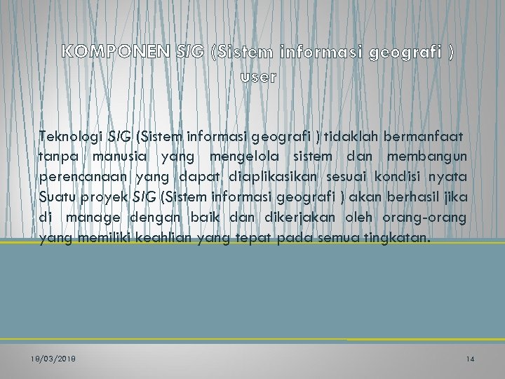 KOMPONEN SIG (Sistem informasi geografi ) user Teknologi SIG (Sistem informasi geografi ) tidaklah