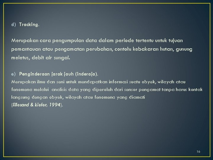 d) Tracking. Merupakan cara pengumpulan data dalam periode tertentu untuk tujuan pemantauan atau pengamatan