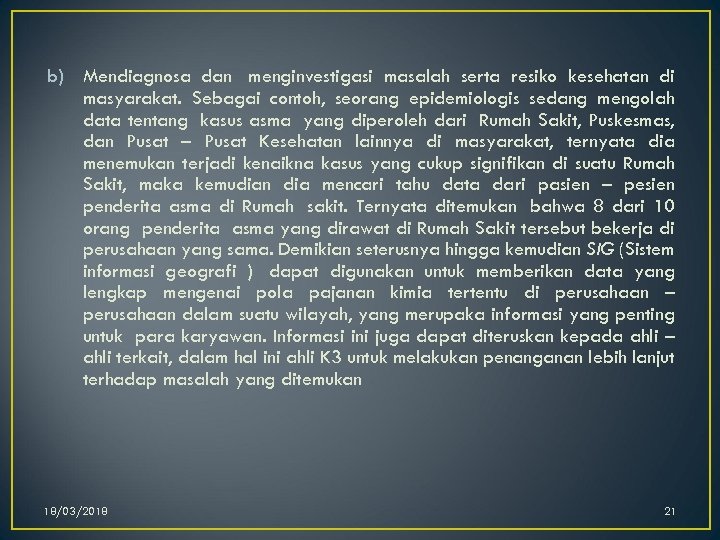 b) Mendiagnosa dan menginvestigasi masalah serta resiko kesehatan di masyarakat. Sebagai contoh, seorang epidemiologis