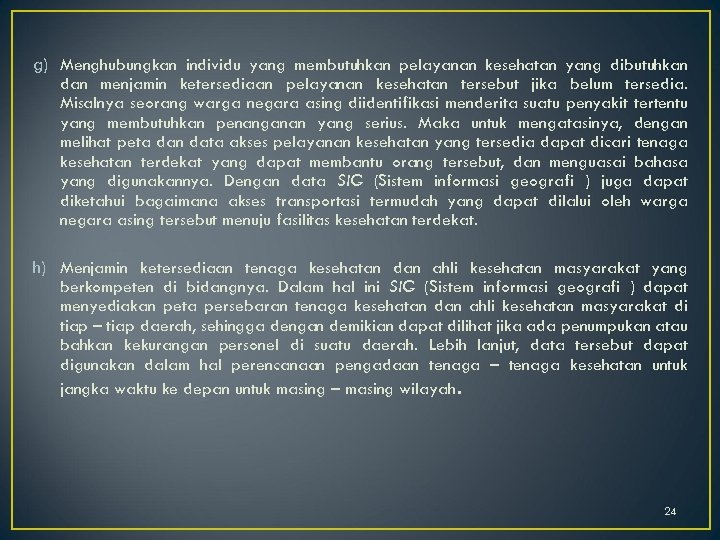 g) Menghubungkan individu yang membutuhkan pelayanan kesehatan yang dibutuhkan dan menjamin ketersediaan pelayanan kesehatan