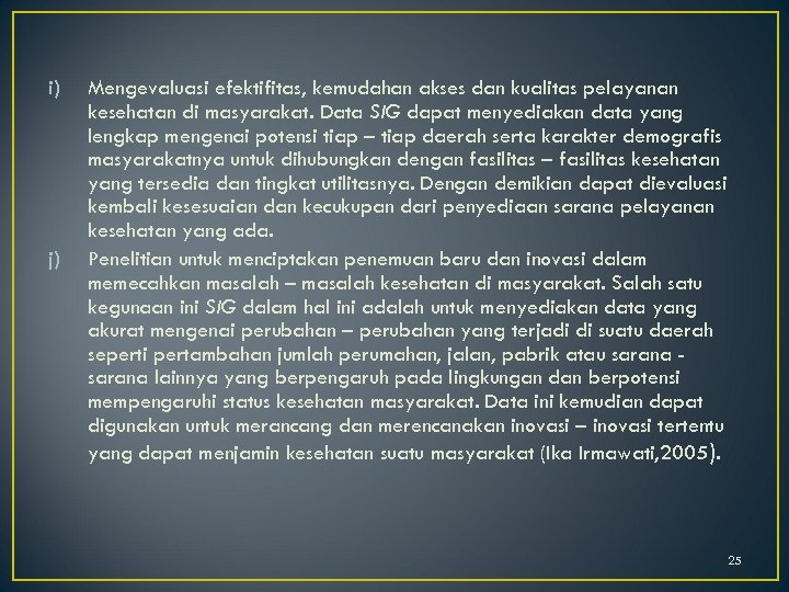 i) j) Mengevaluasi efektifitas, kemudahan akses dan kualitas pelayanan kesehatan di masyarakat. Data SIG