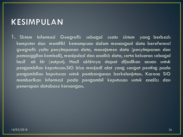 KESIMPULAN 1. Sistem Informasi Geografis sebagai suatu sistem yang berbasis komputer dan memiliki kemampuan