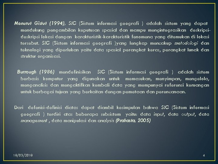 Menurut Gistut (1994), SIG (Sistem informasi geografi ) adalah sistem yang dapat mendukung pengambilan