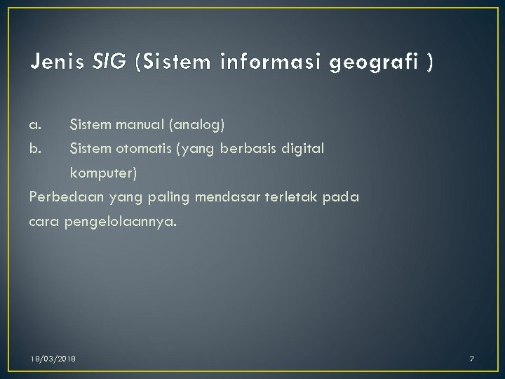 Jenis SIG (Sistem informasi geografi ) a. Sistem manual (analog) b. Sistem otomatis (yang