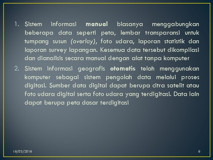 1. Sistem informasi manual biasanya menggabungkan beberapa data seperti peta, lembar transparansi untuk tumpang
