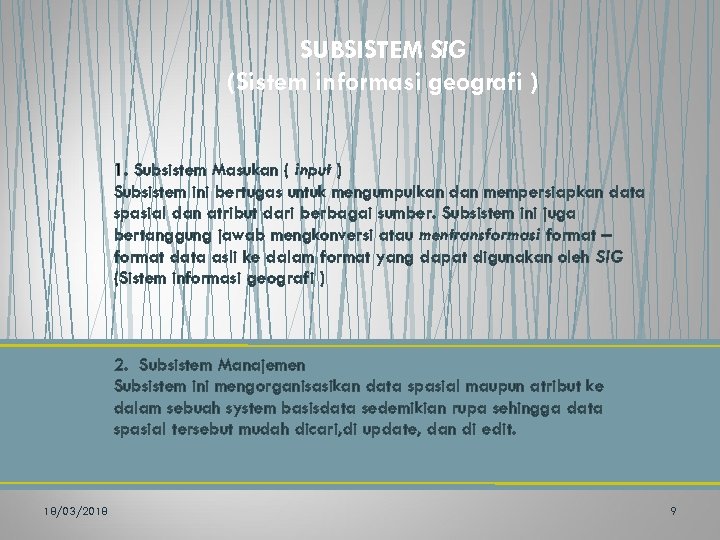 SUBSISTEM SIG (Sistem informasi geografi ) 1. Subsistem Masukan ( input ) Subsistem ini