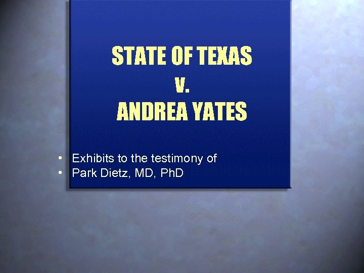 STATE OF TEXAS v. ANDREA YATES • Exhibits to the testimony of • Park