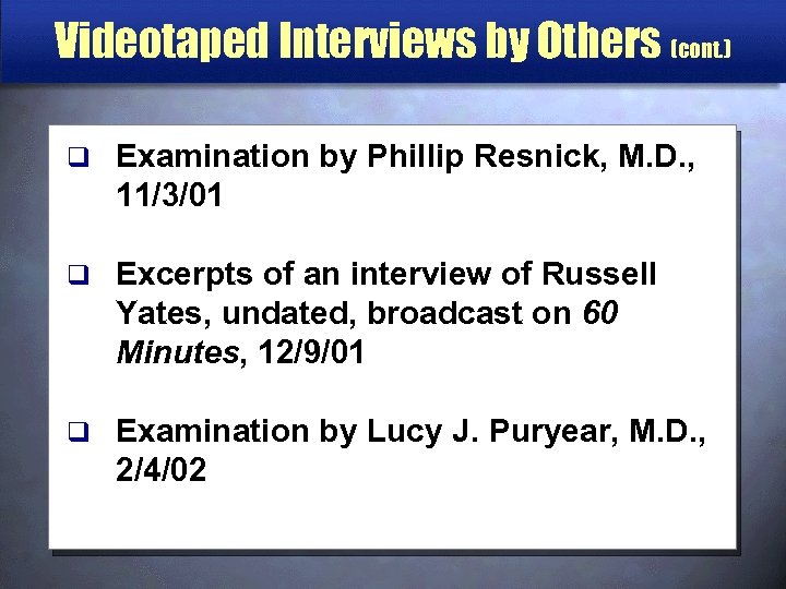 Videotaped Interviews by Others (cont. ) q Examination by Phillip Resnick, M. D. ,