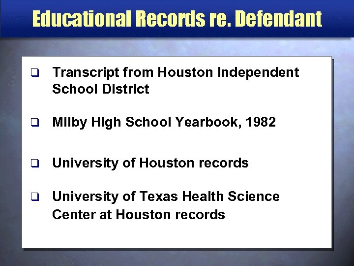 Educational Records re. Defendant q Transcript from Houston Independent School District q Milby High