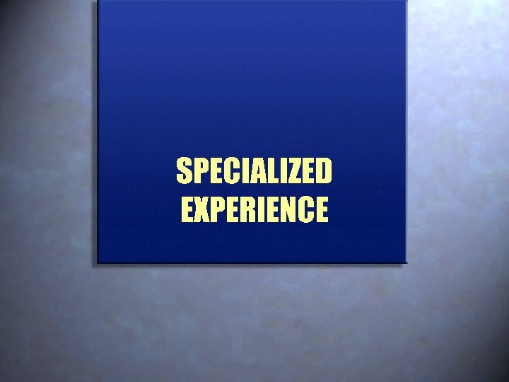 SPECIALIZED EXPERIENCE 
