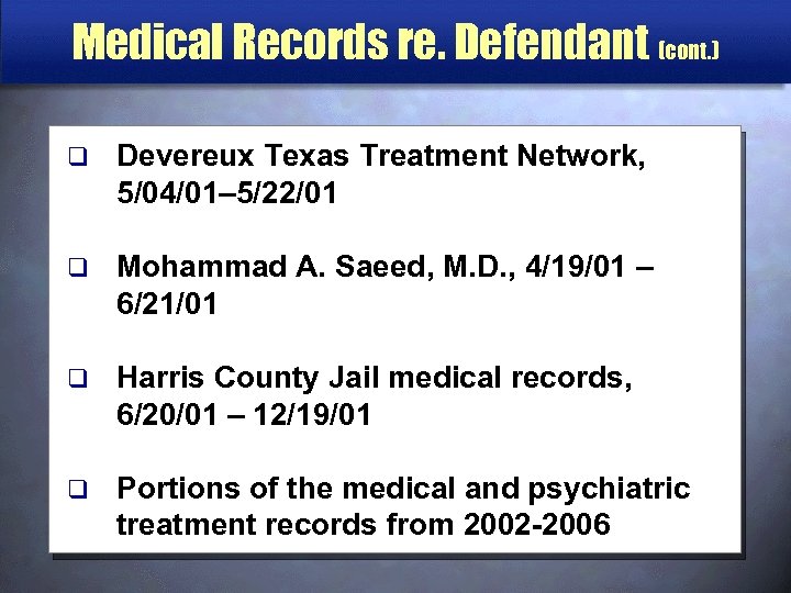 Medical Records re. Defendant (cont. ) q Devereux Texas Treatment Network, 5/04/01– 5/22/01 q