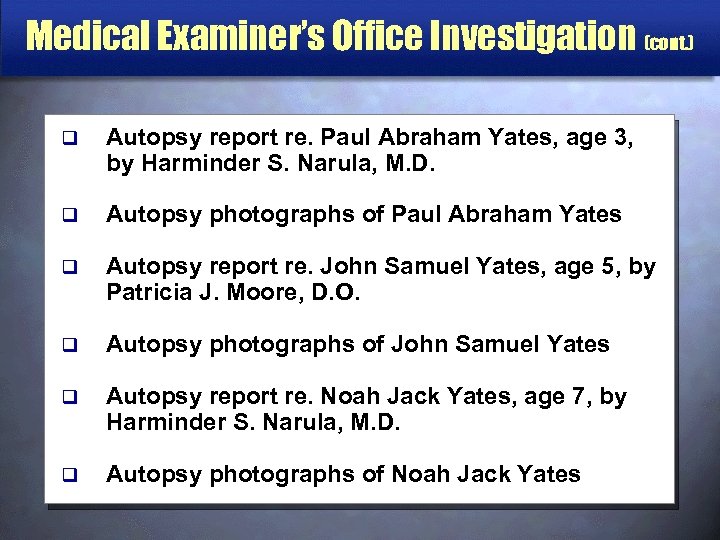 Medical Examiner’s Office Investigation (cont. ) q Autopsy report re. Paul Abraham Yates, age
