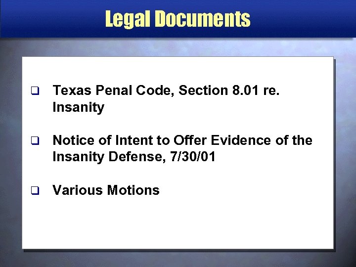 Legal Documents q Texas Penal Code, Section 8. 01 re. Insanity q Notice of