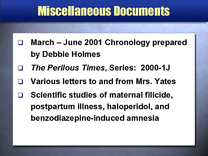 Miscellaneous Documents q March – June 2001 Chronology prepared by Debbie Holmes q The