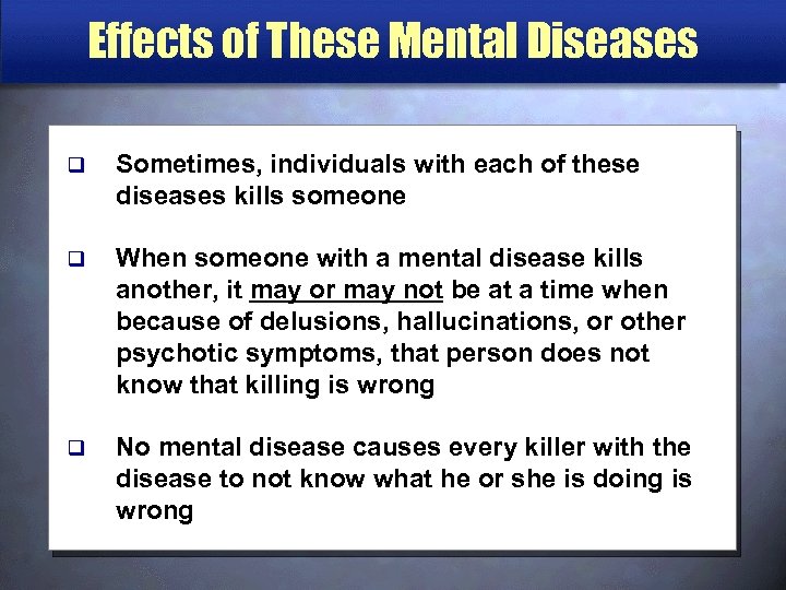 Effects of These Mental Diseases q Sometimes, individuals with each of these diseases kills