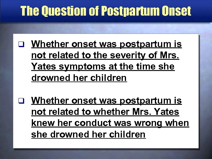 The Question of Postpartum Onset q Whether onset was postpartum is not related to