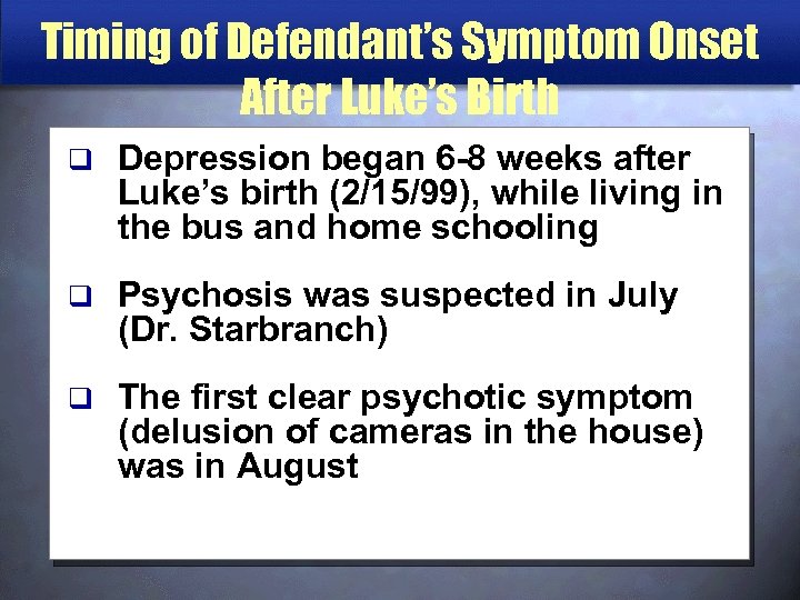 Timing of Defendant’s Symptom Onset After Luke’s Birth q Depression began 6 -8 weeks