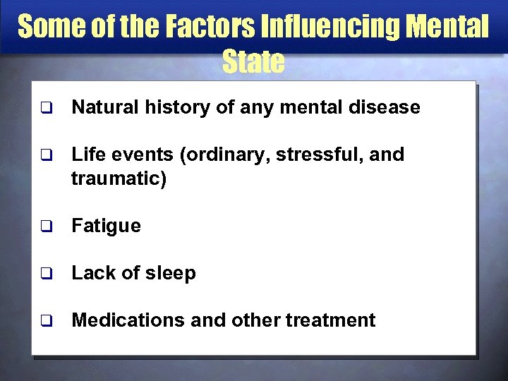 Some of the Factors Influencing Mental State q Natural history of any mental disease