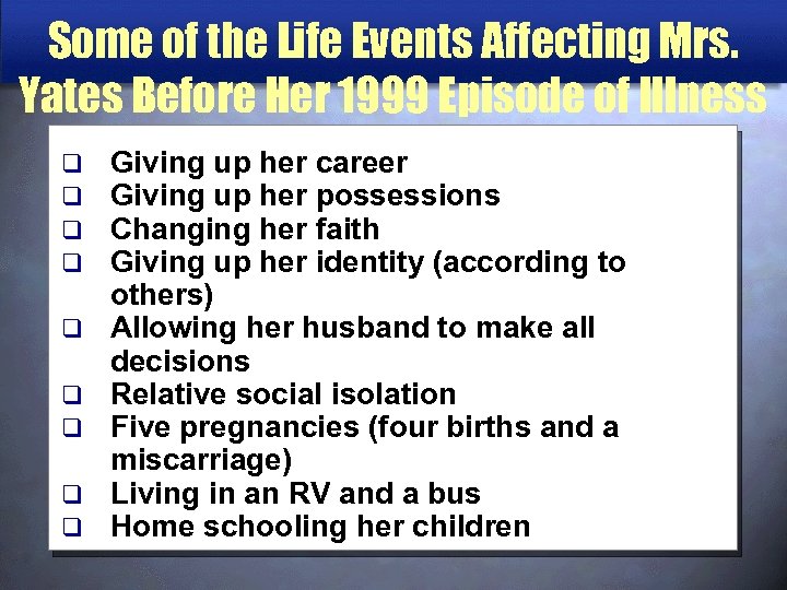 Some of the Life Events Affecting Mrs. Yates Before Her 1999 Episode of Illness