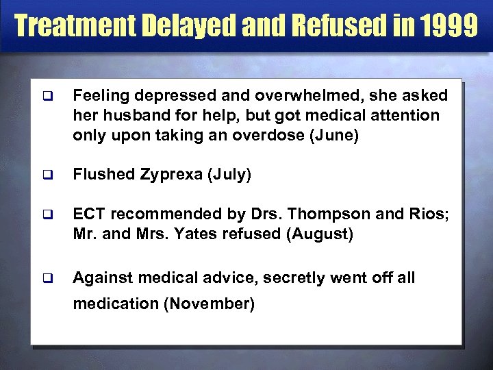 Treatment Delayed and Refused in 1999 q Feeling depressed and overwhelmed, she asked her