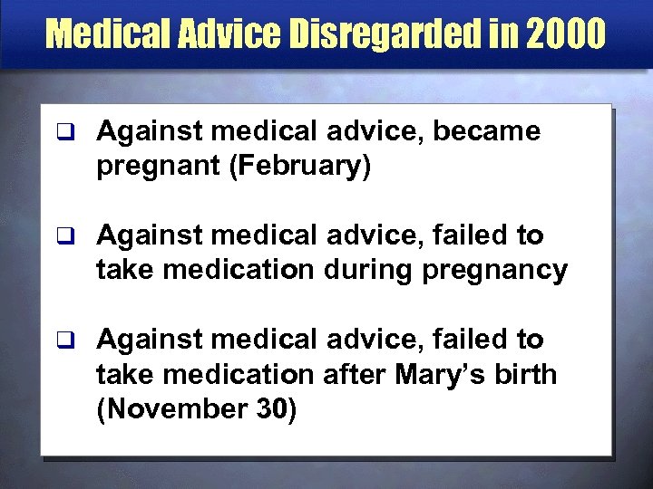 Medical Advice Disregarded in 2000 q Against medical advice, became pregnant (February) q Against