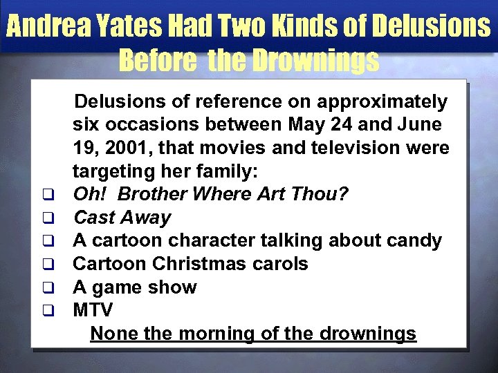 Andrea Yates Had Two Kinds of Delusions Before the Drownings Delusions of reference on
