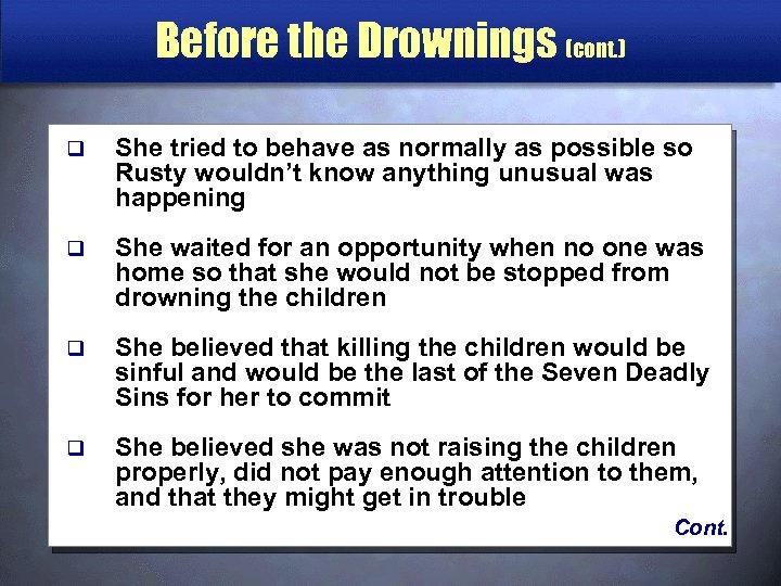 Before the Drownings (cont. ) q She tried to behave as normally as possible