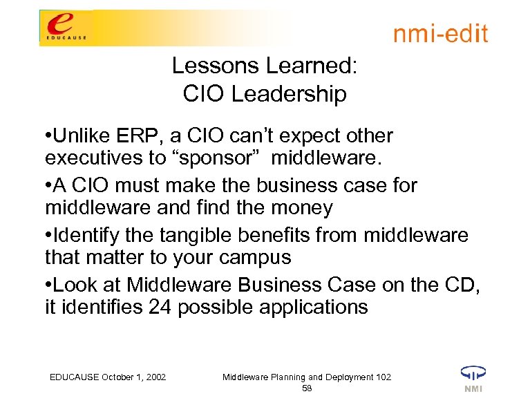 Lessons Learned: CIO Leadership • Unlike ERP, a CIO can’t expect other executives to