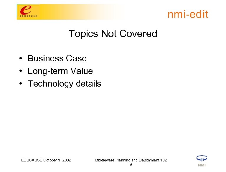 Topics Not Covered • Business Case • Long-term Value • Technology details EDUCAUSE October