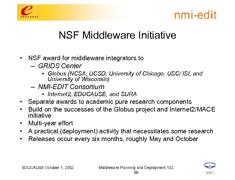 NSF Middleware Initiative • NSF award for middleware integrators to – GRIDS Center •