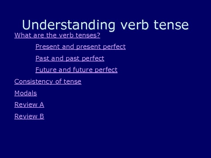 Understanding verb tense What are the verb tenses? Present and present perfect Past and